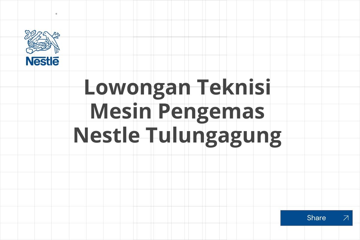 Lowongan Teknisi Mesin Pengemas Nestle Tulungagung