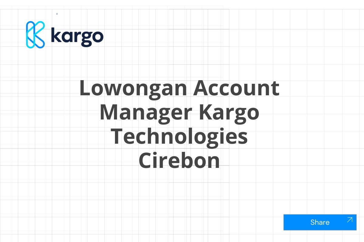 Lowongan Account Manager Kargo Technologies Cirebon
