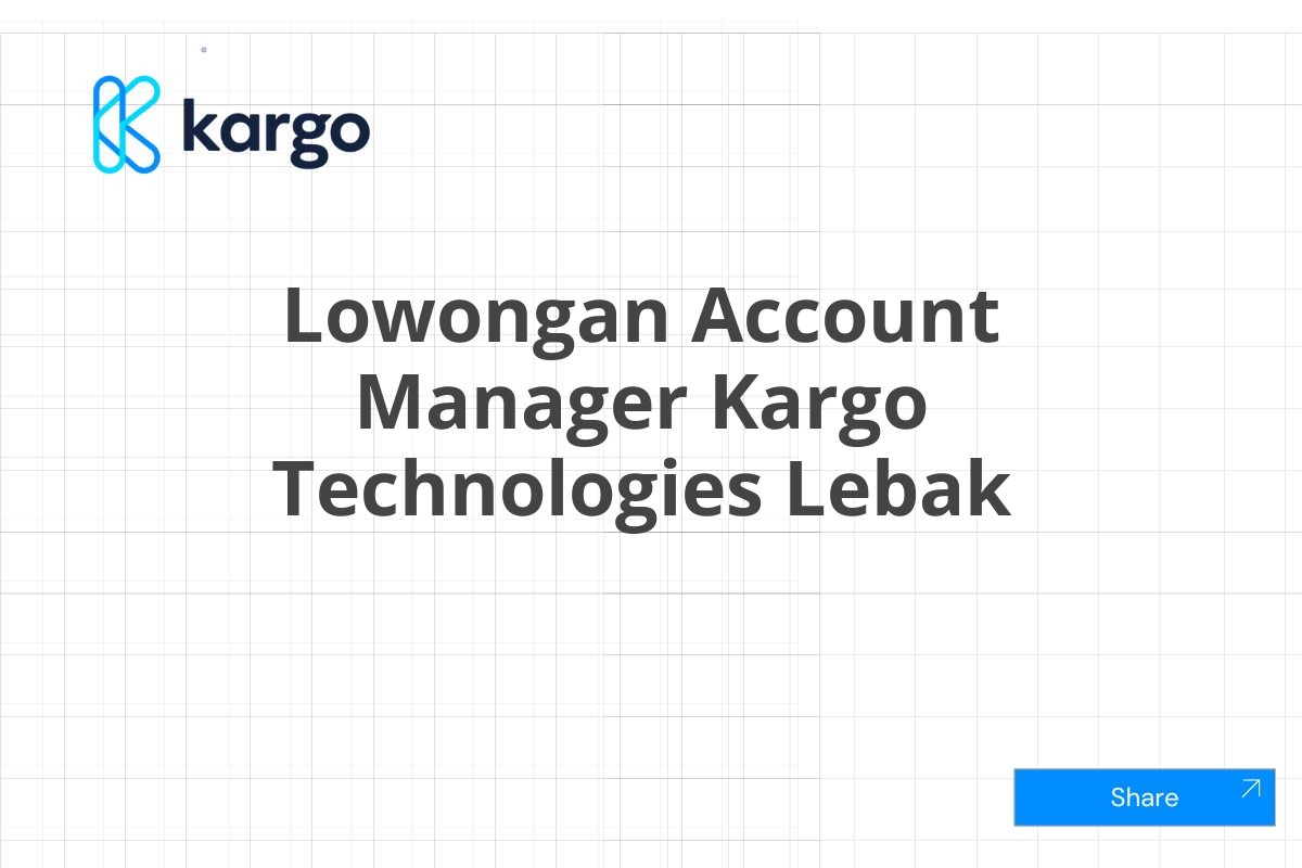 Lowongan Account Manager Kargo Technologies Lebak