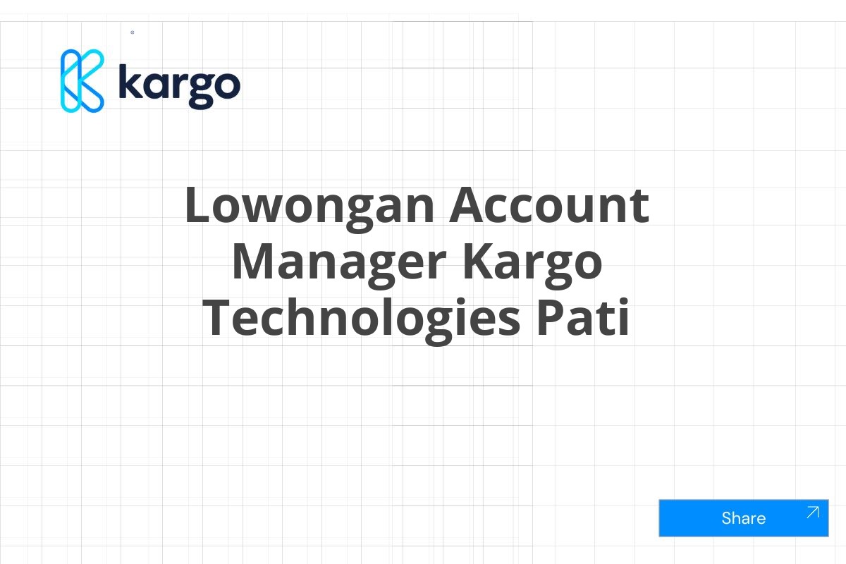 Lowongan Account Manager Kargo Technologies Pati