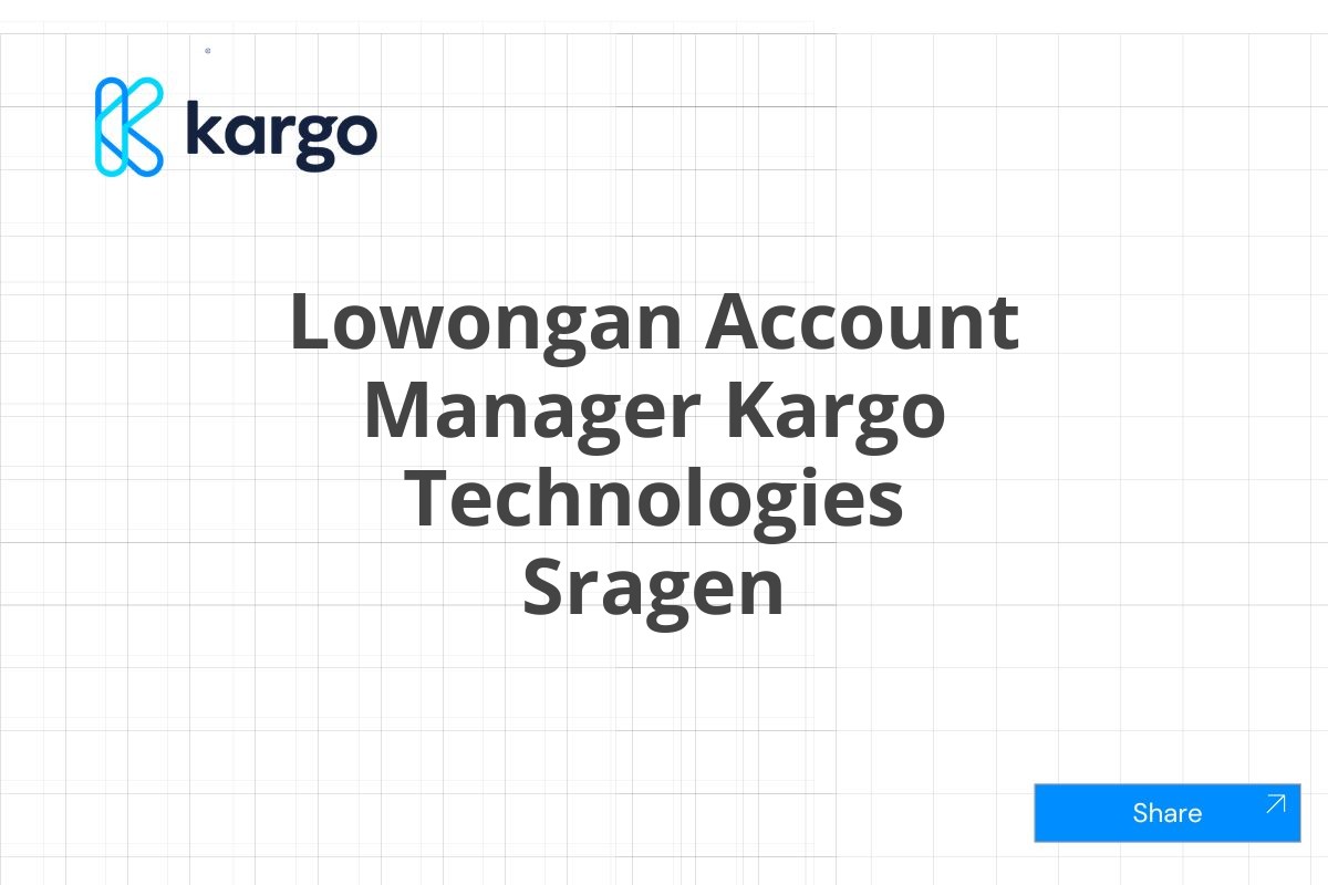 Lowongan Account Manager Kargo Technologies Sragen