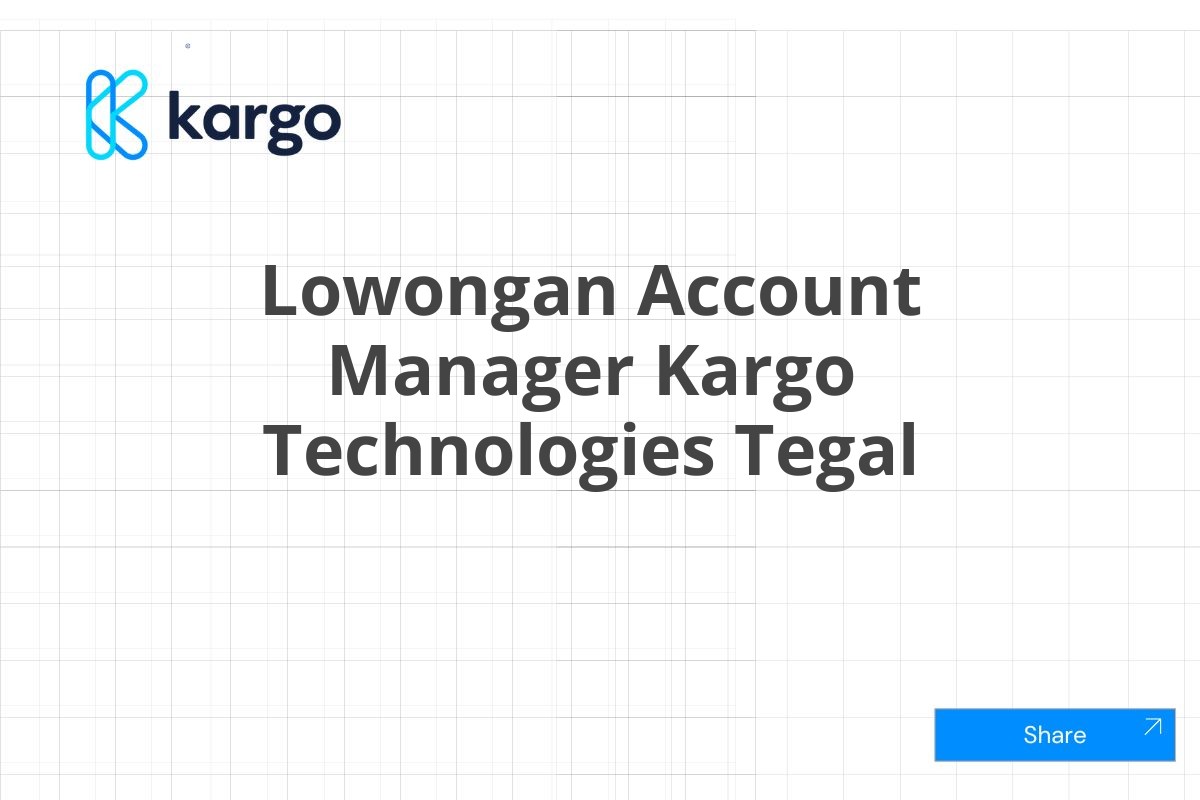 Lowongan Account Manager Kargo Technologies Tegal