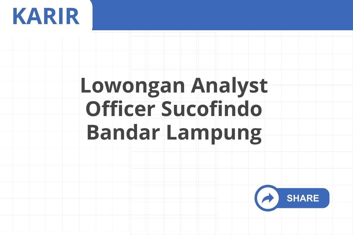 Lowongan Analyst Officer Sucofindo Bandar Lampung