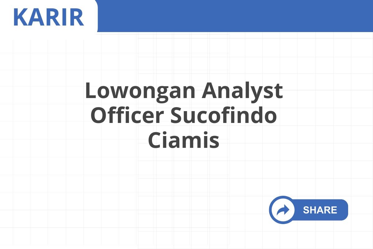 Lowongan Analyst Officer Sucofindo Ciamis