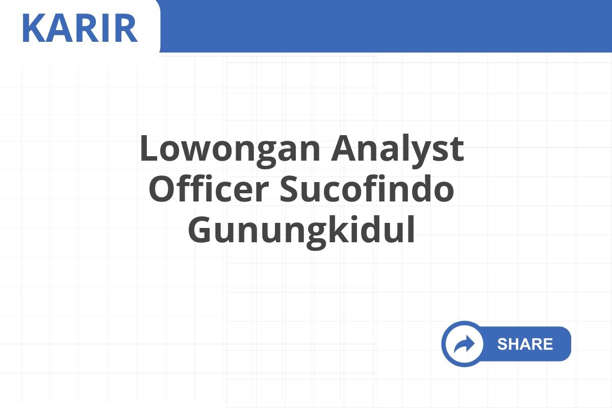 Lowongan Analyst Officer Sucofindo Gunungkidul