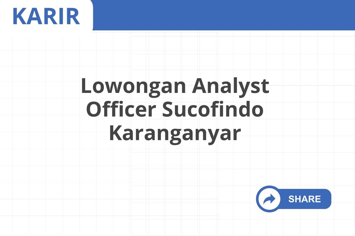 Lowongan Analyst Officer Sucofindo Karanganyar