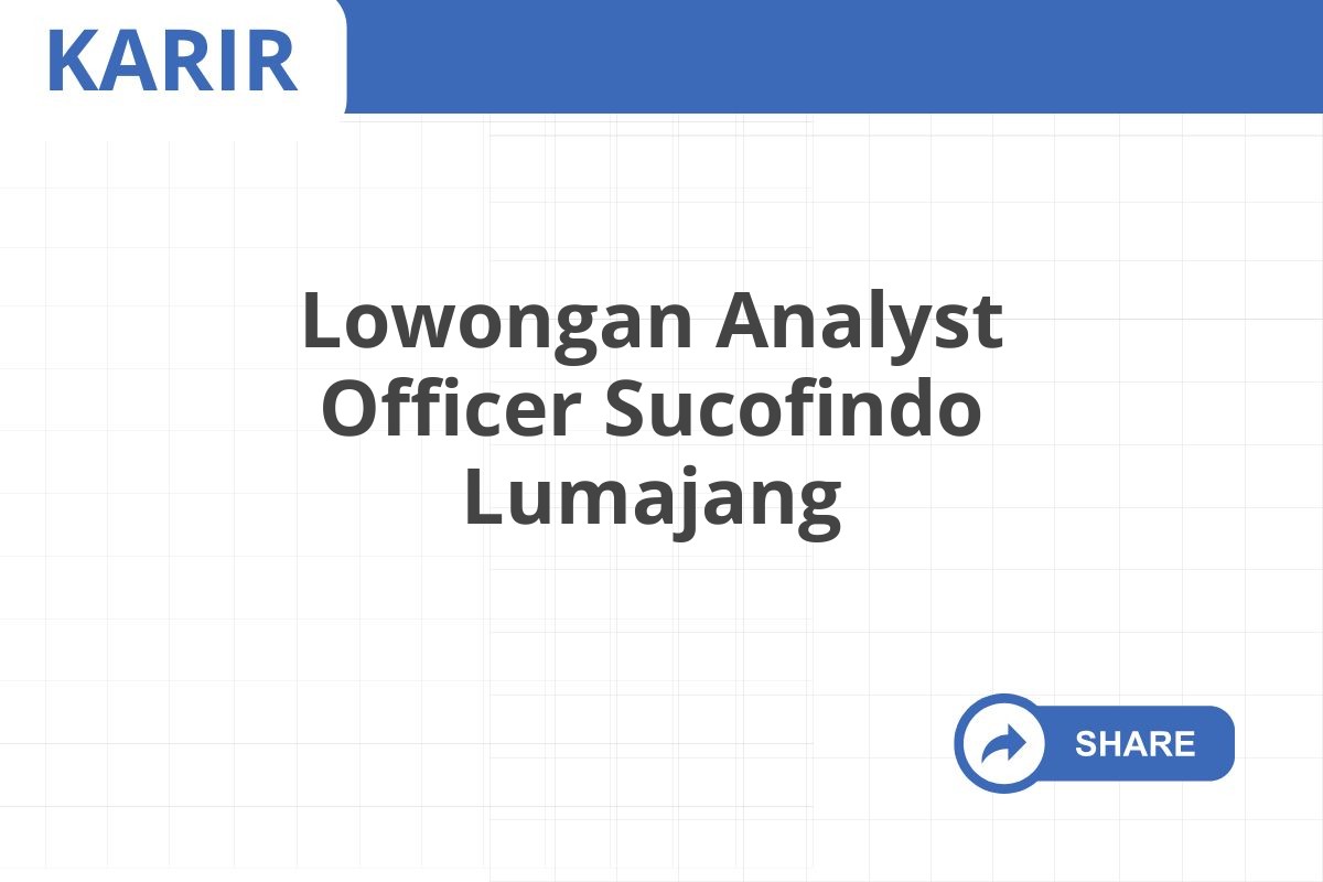 Lowongan Analyst Officer Sucofindo Lumajang