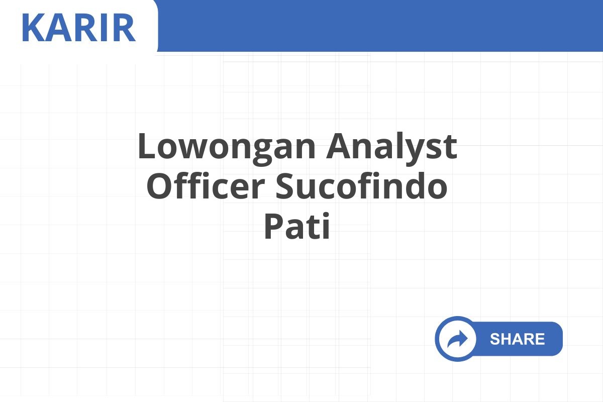 Lowongan Analyst Officer Sucofindo Pati