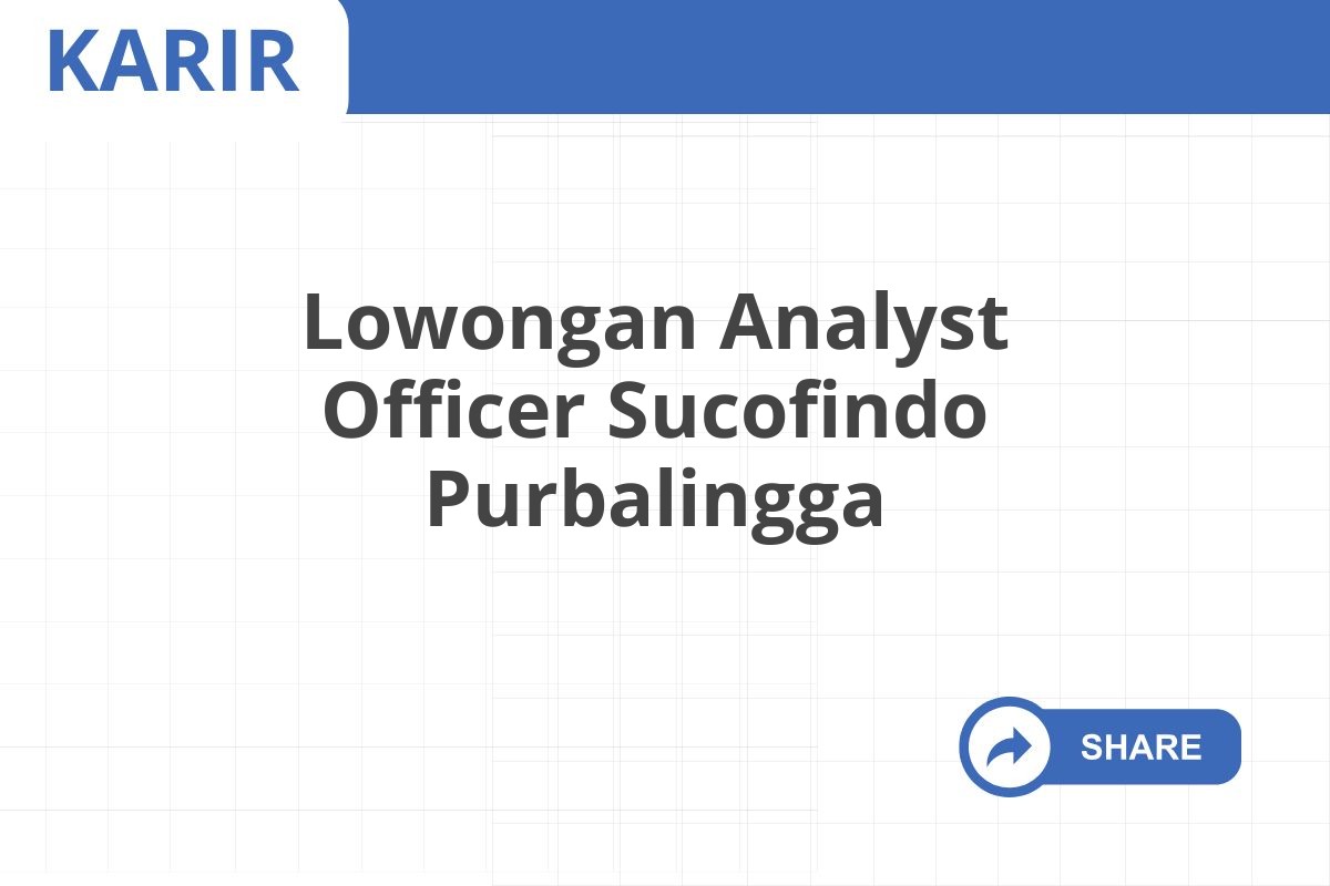 Lowongan Analyst Officer Sucofindo Purbalingga