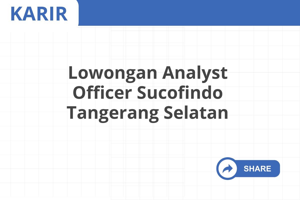 Lowongan Analyst Officer Sucofindo Tangerang Selatan