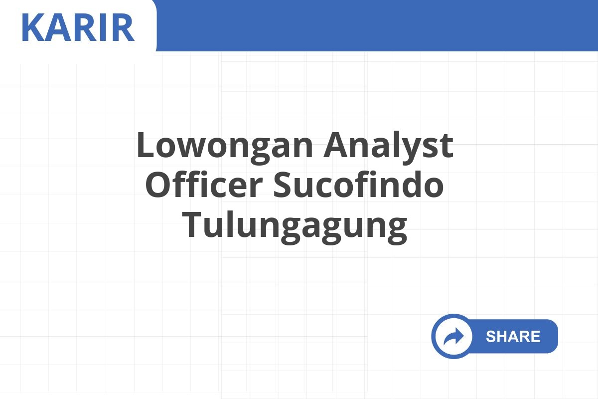 Lowongan Analyst Officer Sucofindo Tulungagung