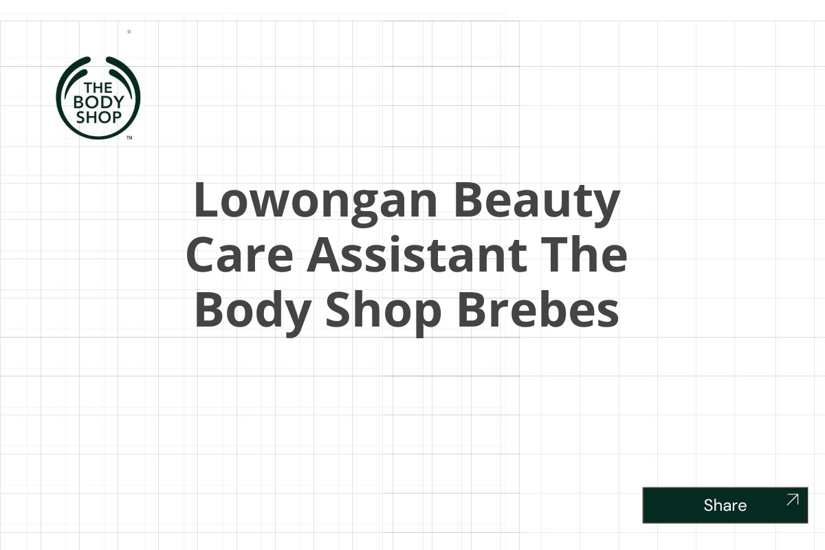 Lowongan Beauty Care Assistant The Body Shop Brebes