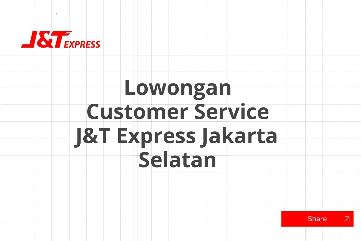 Lowongan Customer Service J&T Express Jakarta Selatan