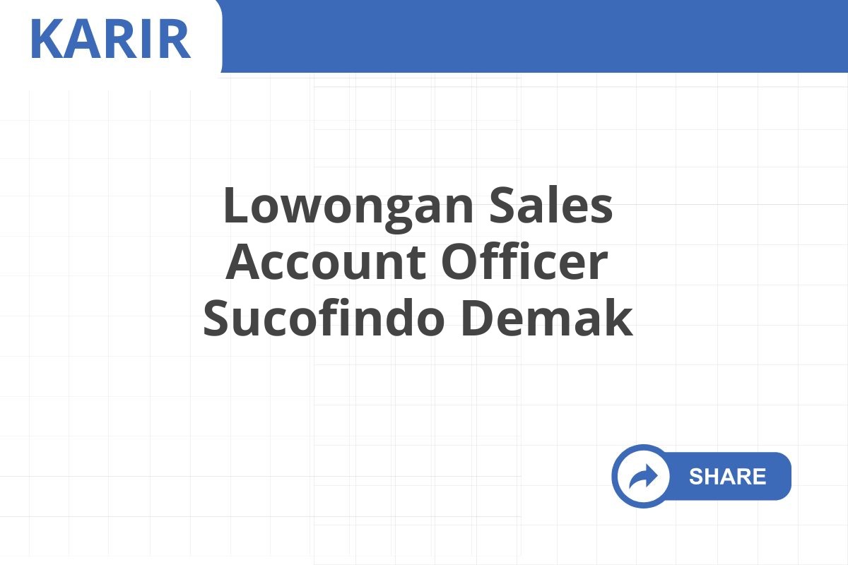 Lowongan Sales Account Officer Sucofindo Demak
