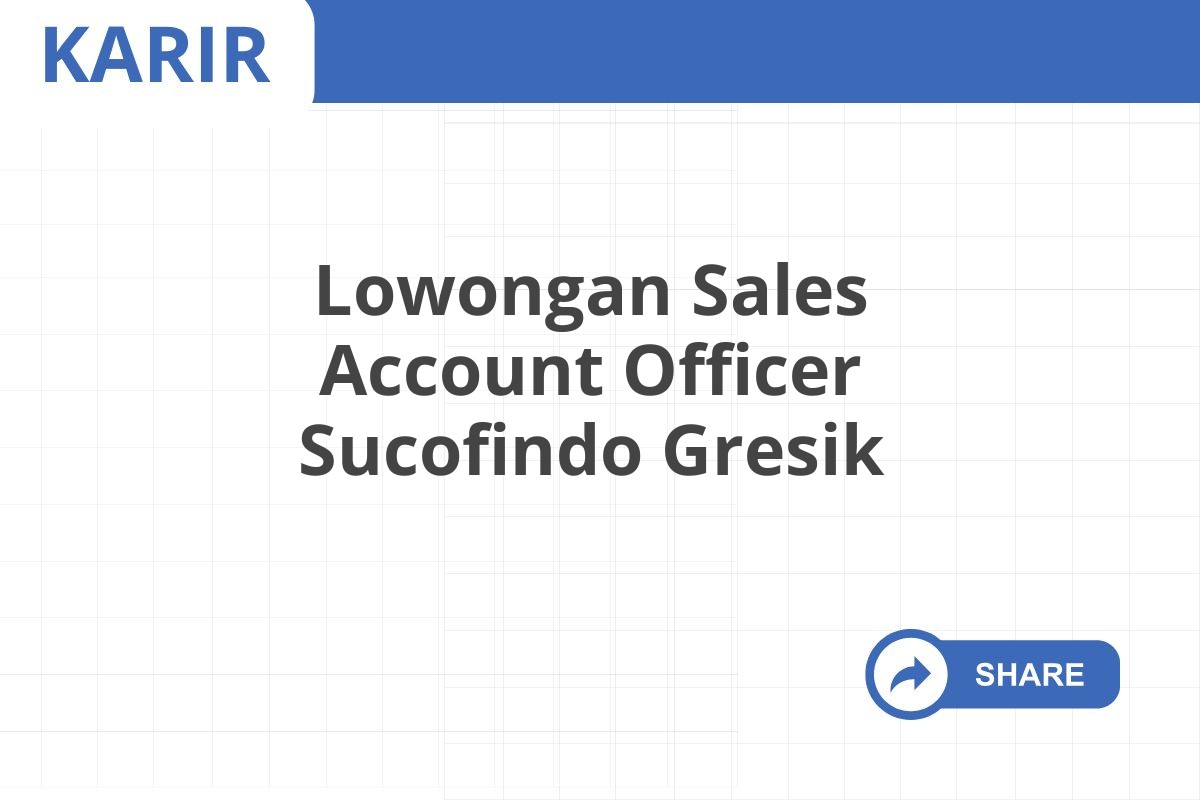 Lowongan Sales Account Officer Sucofindo Gresik
