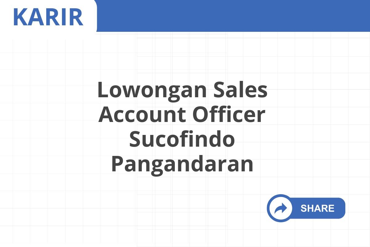 Lowongan Sales Account Officer Sucofindo Pangandaran