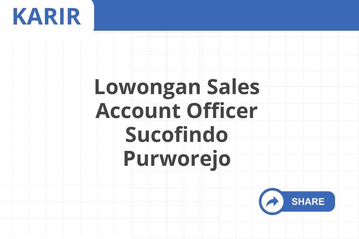 Lowongan Sales Account Officer Sucofindo Purworejo