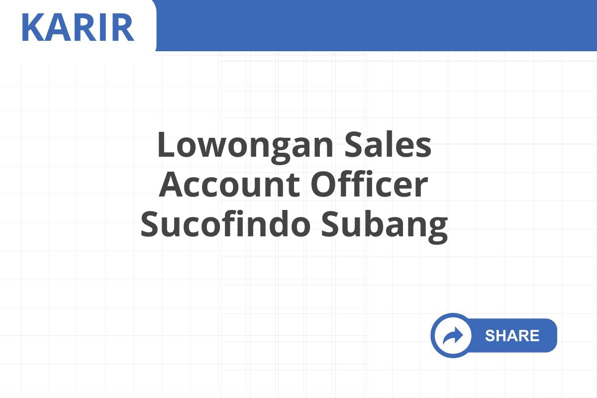 Lowongan Sales Account Officer Sucofindo Subang