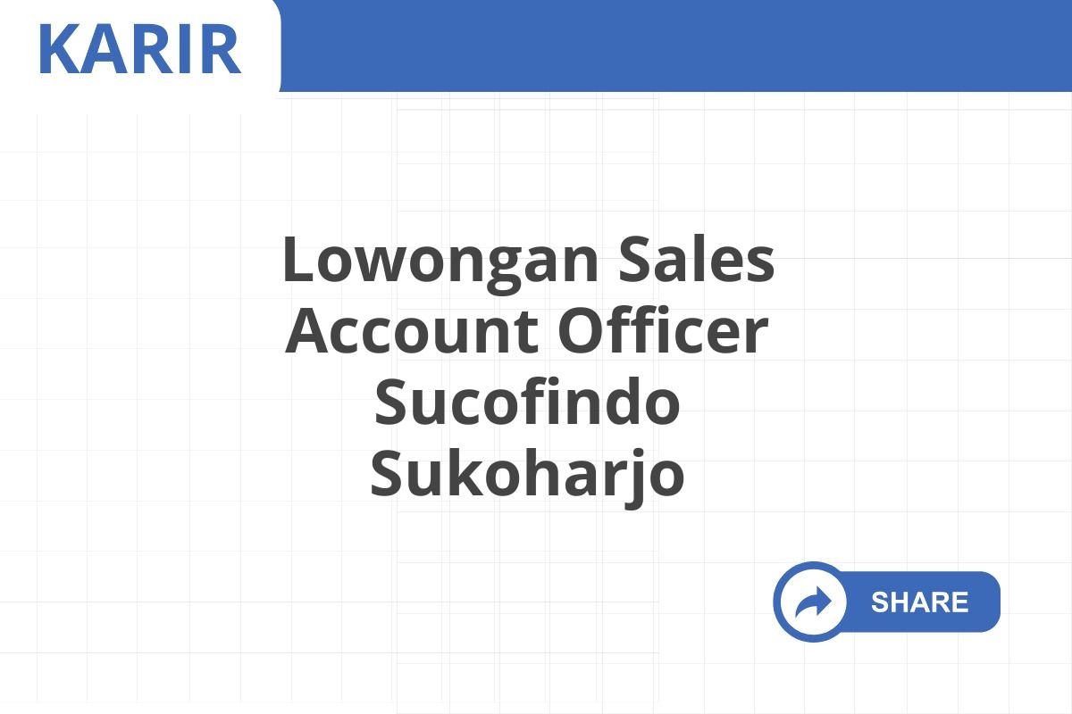 Lowongan Sales Account Officer Sucofindo Sukoharjo