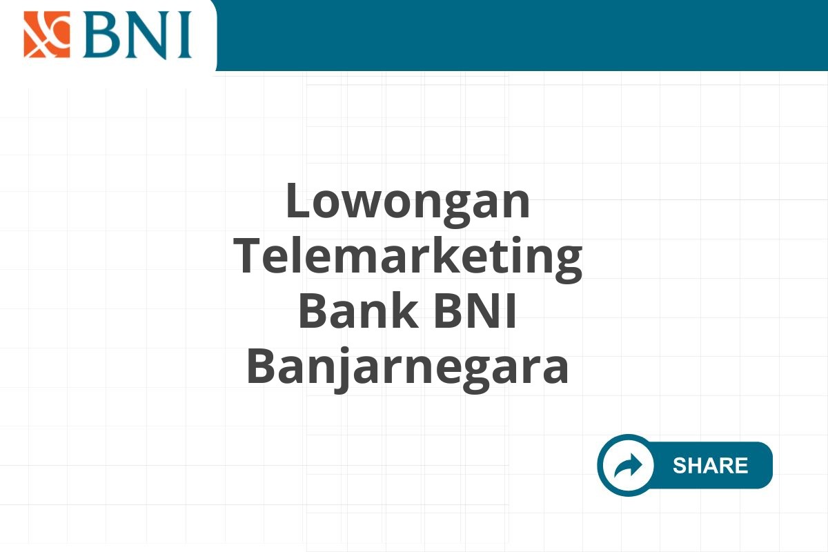 Lowongan Telemarketing Bank BNI Banjarnegara