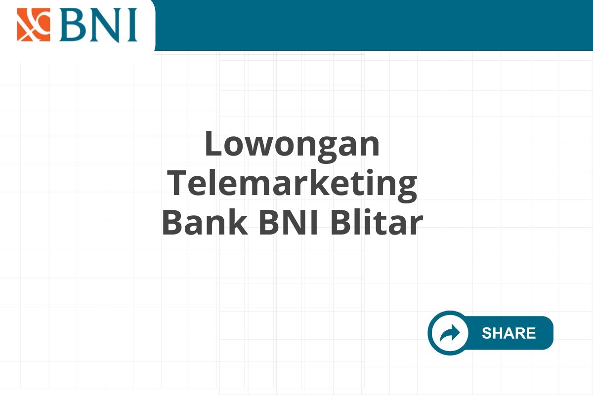 Lowongan Telemarketing Bank BNI Blitar