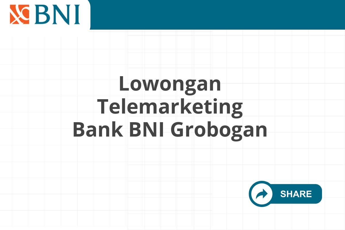 Lowongan Telemarketing Bank BNI Grobogan
