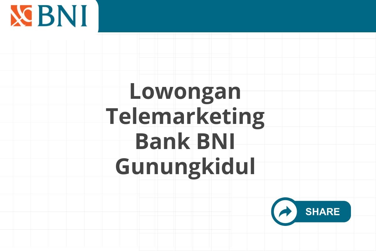 Lowongan Telemarketing Bank BNI Gunungkidul