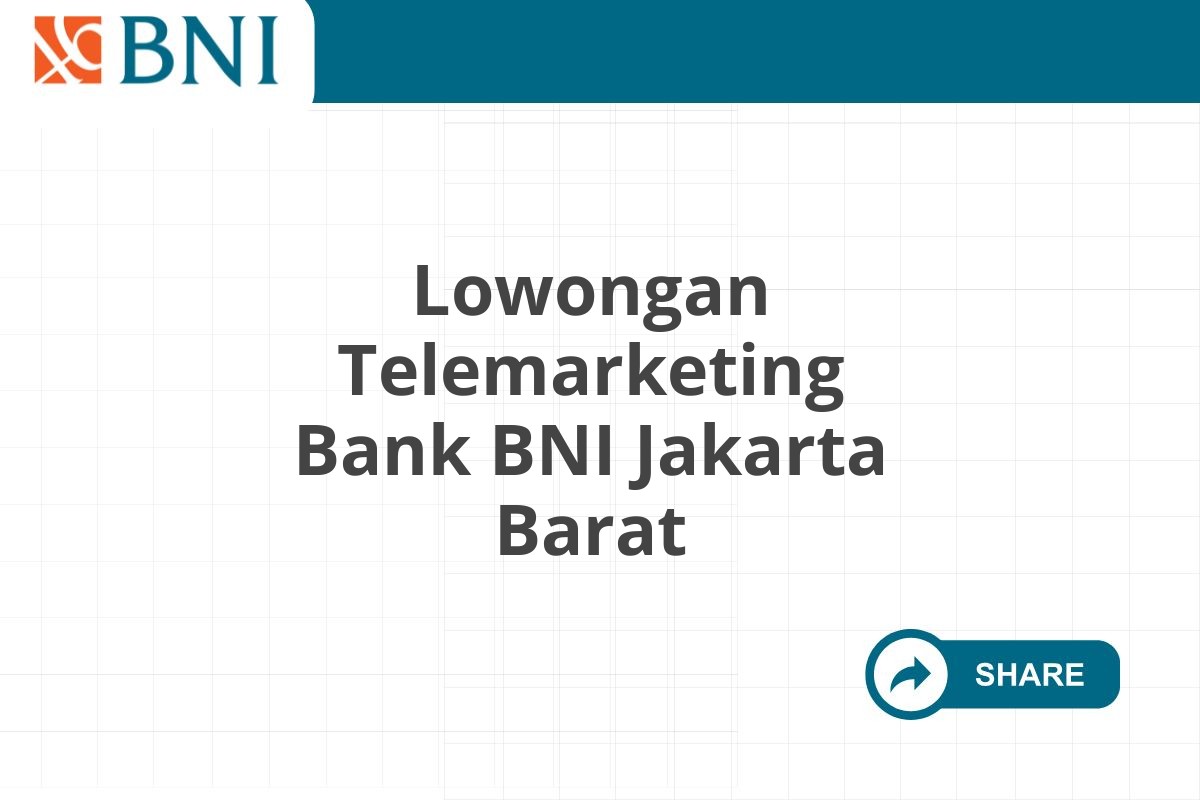 Lowongan Telemarketing Bank BNI Jakarta Barat