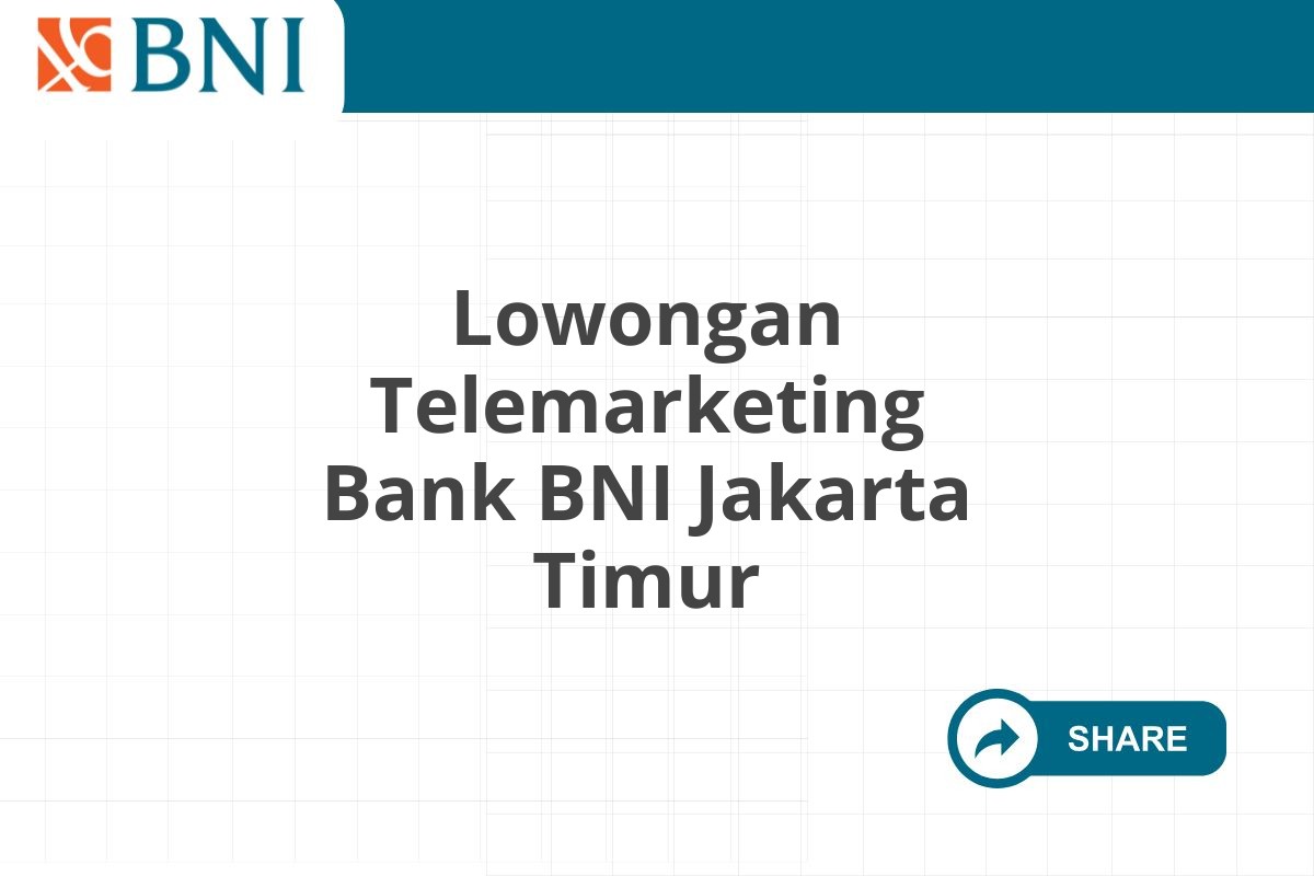 Lowongan Telemarketing Bank BNI Jakarta Timur