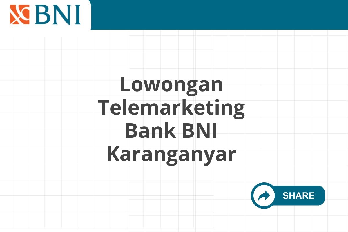 Lowongan Telemarketing Bank BNI Karanganyar