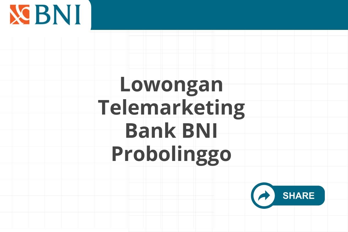 Lowongan Telemarketing Bank BNI Probolinggo