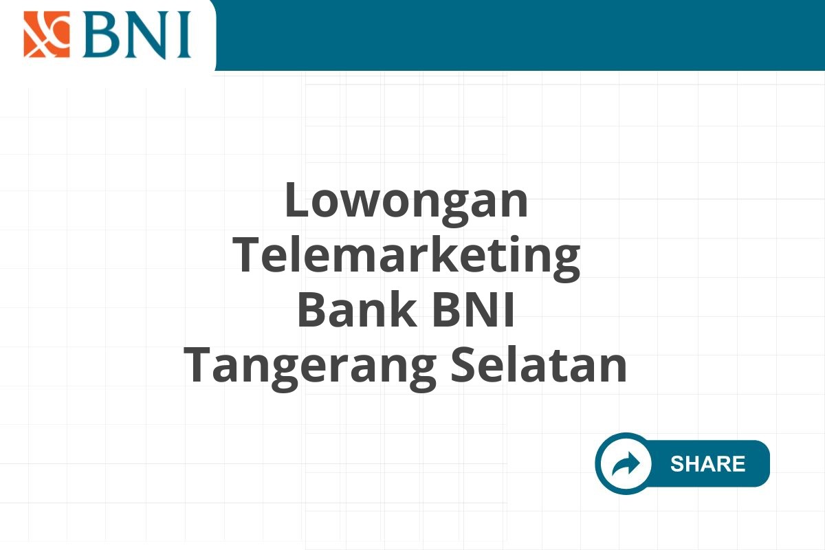 Lowongan Telemarketing Bank BNI Tangerang Selatan