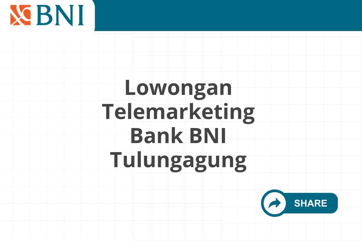 Lowongan Telemarketing Bank BNI Tulungagung