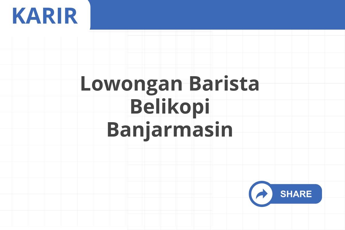 Lowongan Barista Belikopi Banjarmasin