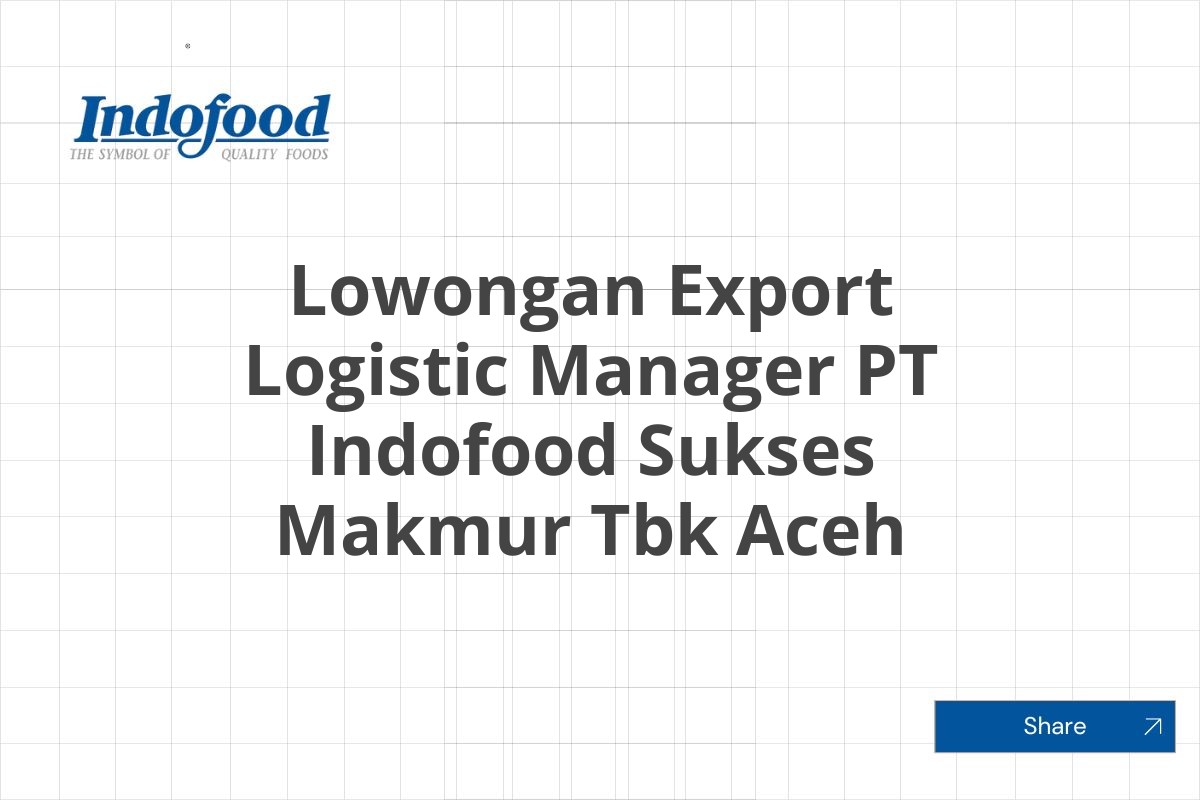 Lowongan Export Logistic Manager PT Indofood Sukses Makmur Tbk Aceh