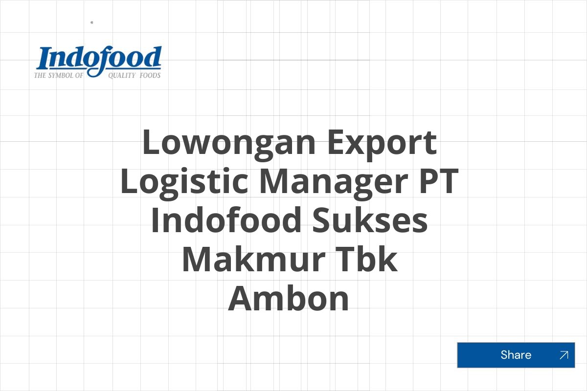 Lowongan Export Logistic Manager PT Indofood Sukses Makmur Tbk Ambon