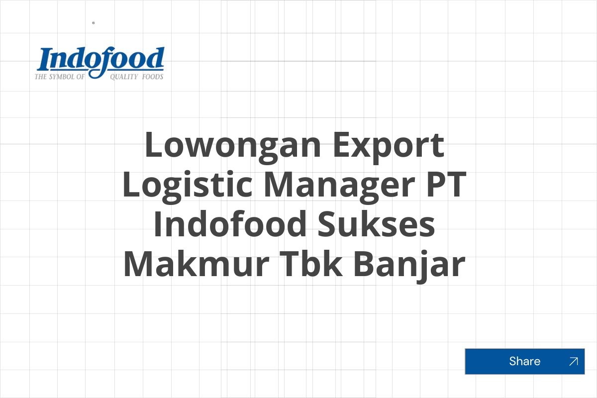 Lowongan Export Logistic Manager PT Indofood Sukses Makmur Tbk Banjar