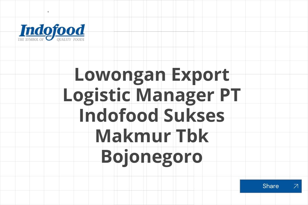 Lowongan Export Logistic Manager PT Indofood Sukses Makmur Tbk Bojonegoro