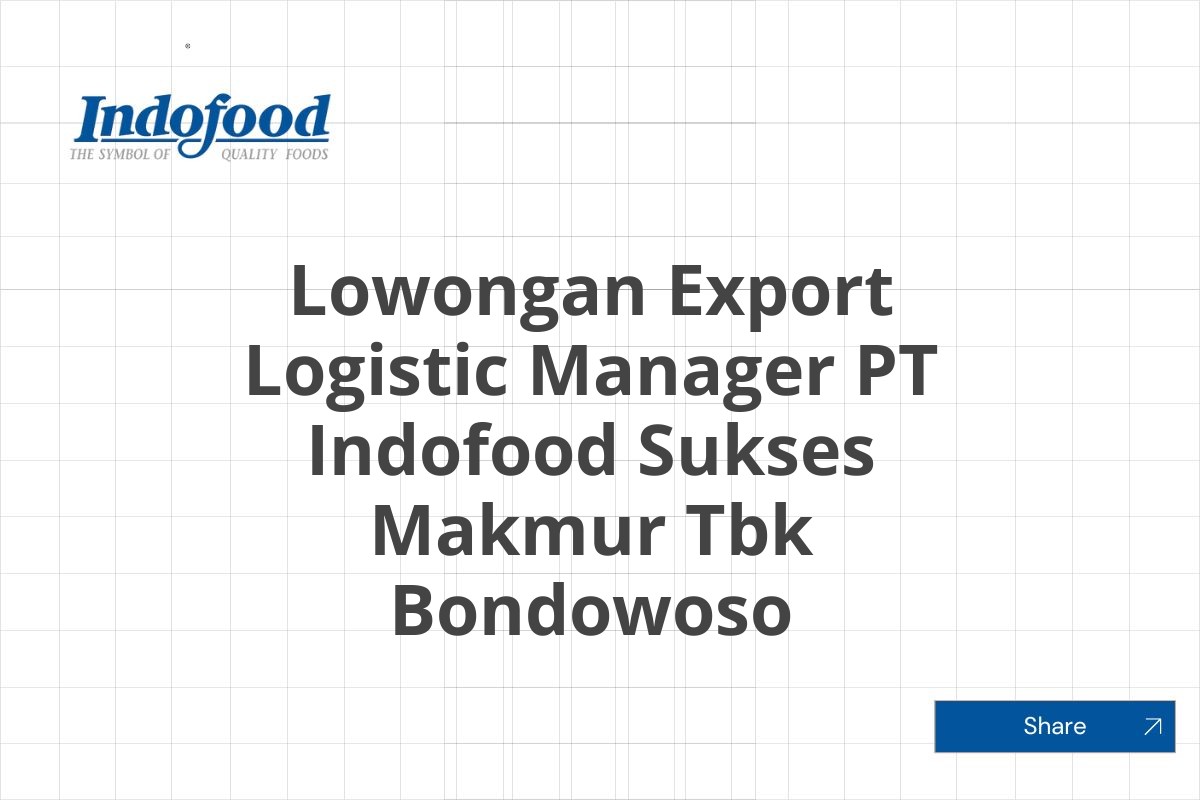 Lowongan Export Logistic Manager PT Indofood Sukses Makmur Tbk Bondowoso