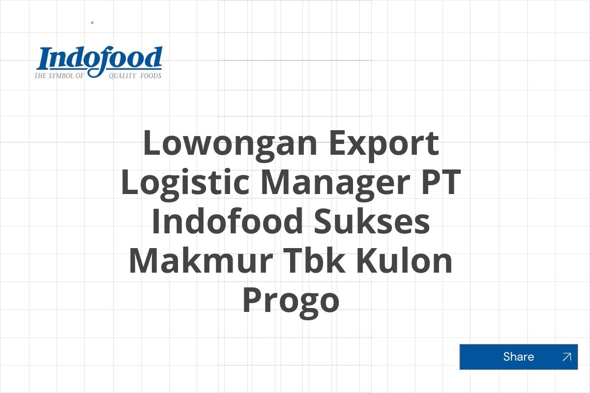 Lowongan Export Logistic Manager PT Indofood Sukses Makmur Tbk Kulon Progo