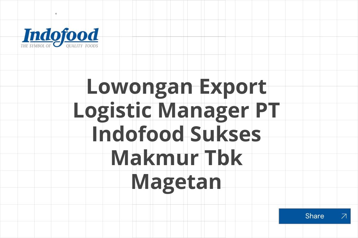 Lowongan Export Logistic Manager PT Indofood Sukses Makmur Tbk Magetan