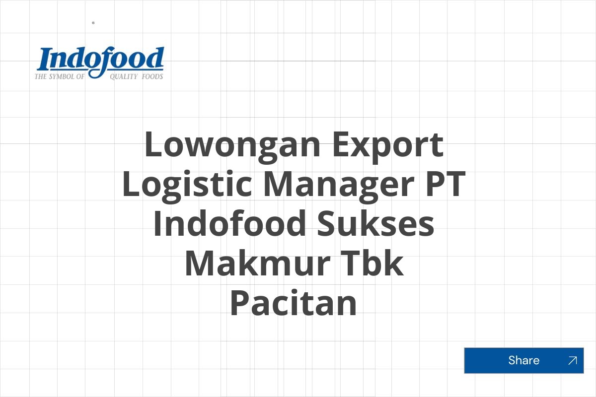 Lowongan Export Logistic Manager PT Indofood Sukses Makmur Tbk Pacitan