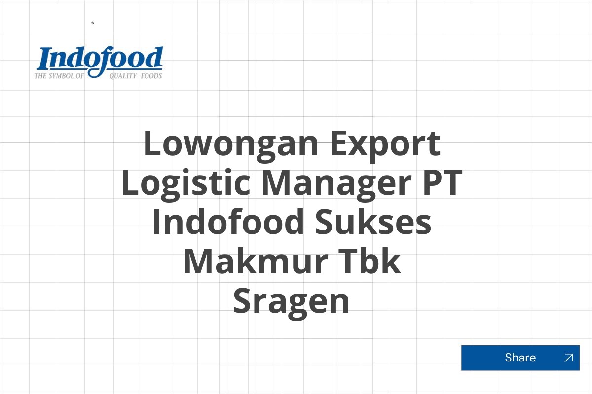 Lowongan Export Logistic Manager PT Indofood Sukses Makmur Tbk Sragen