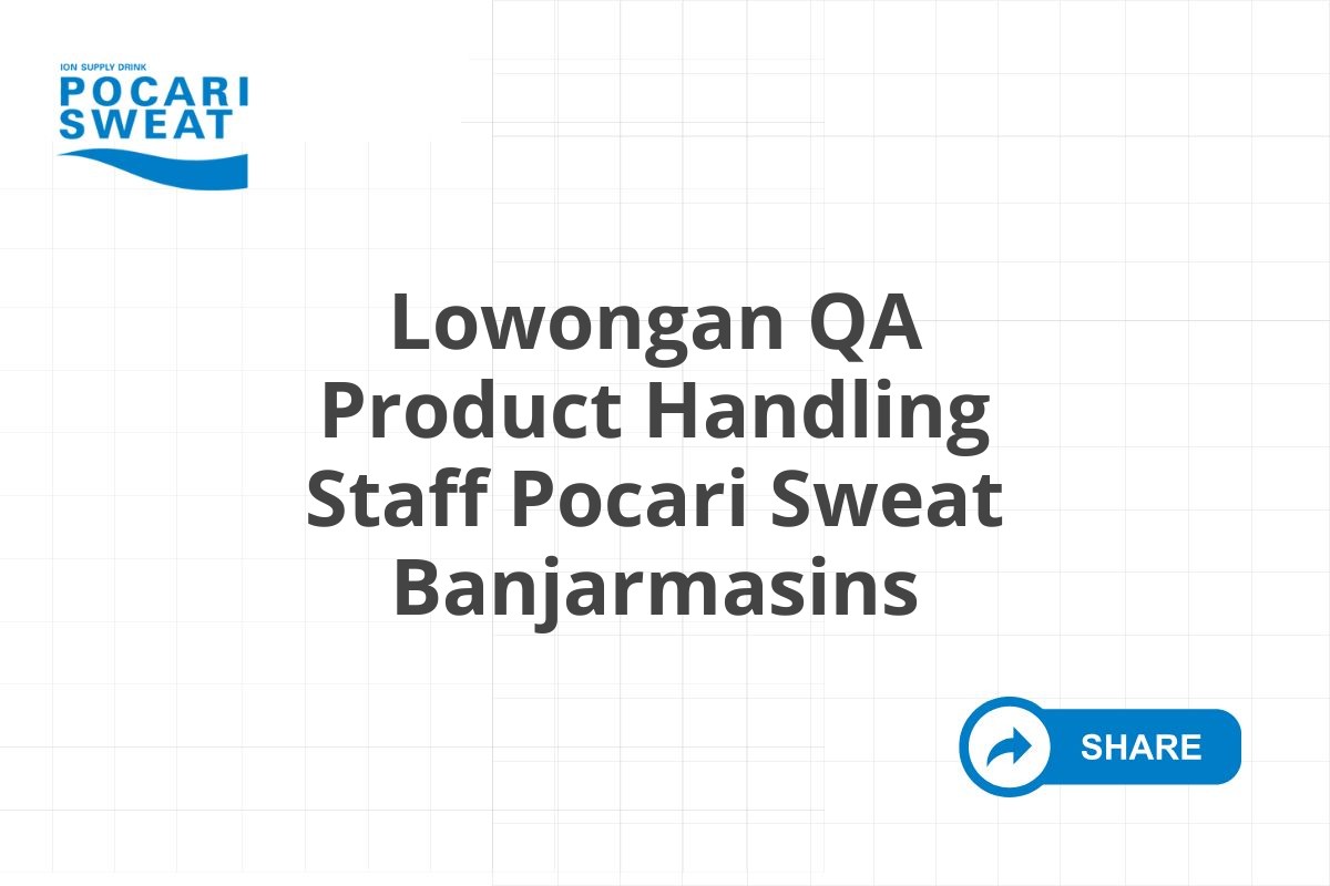 Lowongan QA Product Handling Staff Pocari Sweat Banjarmasins