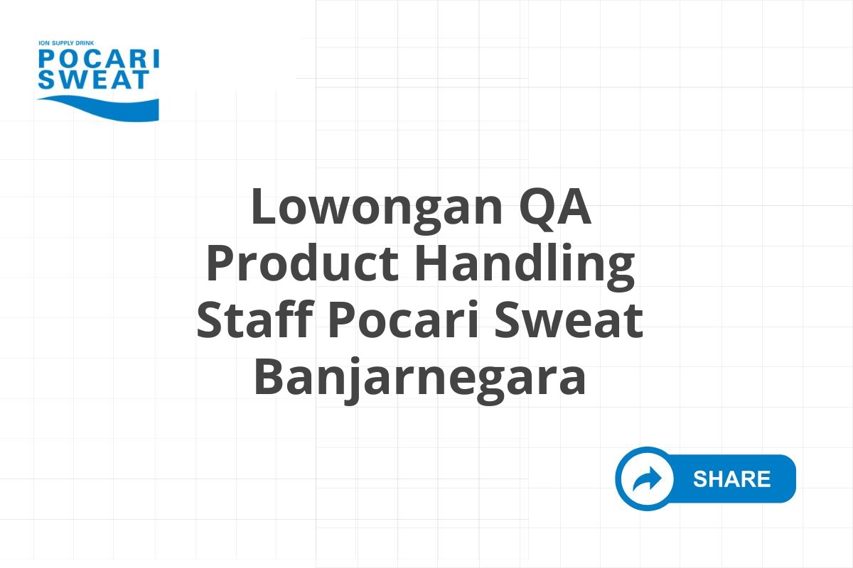 Lowongan QA Product Handling Staff Pocari Sweat Banjarnegara