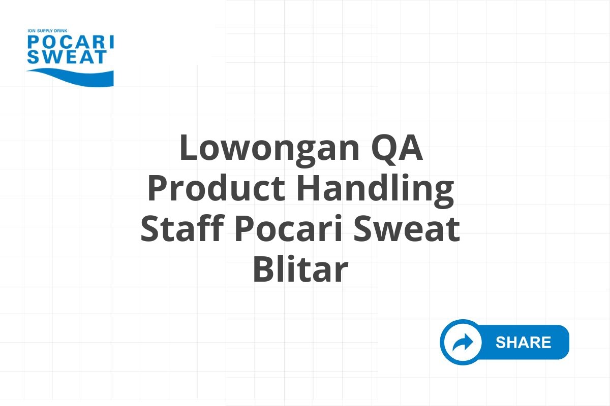Lowongan QA Product Handling Staff Pocari Sweat Blitar
