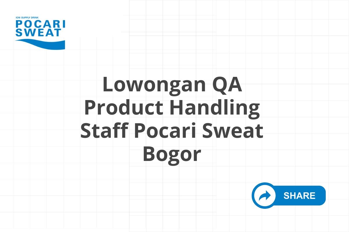 Lowongan QA Product Handling Staff Pocari Sweat Bogor