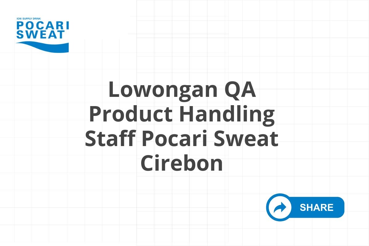 Lowongan QA Product Handling Staff Pocari Sweat Cirebon