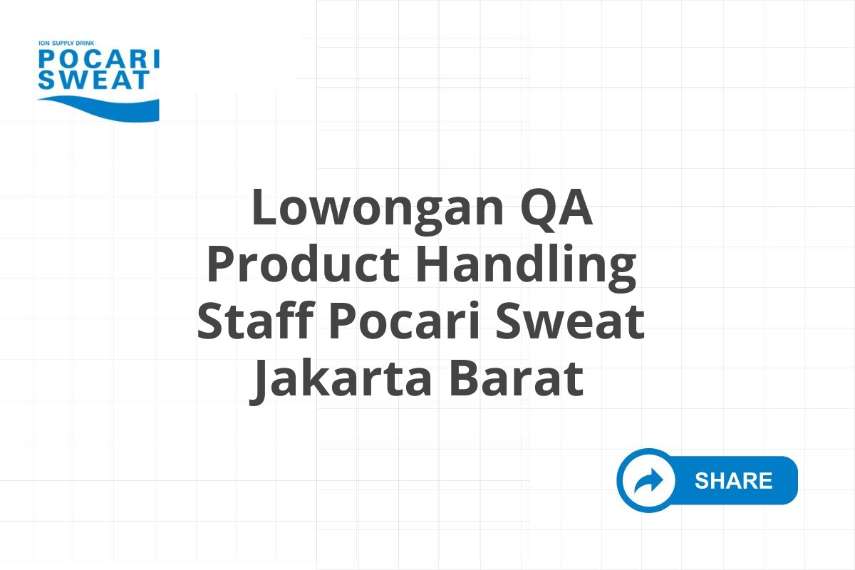 Lowongan QA Product Handling Staff Pocari Sweat Jakarta Barat