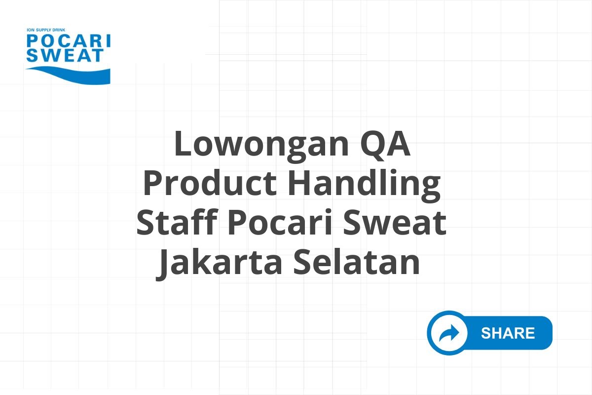 Lowongan QA Product Handling Staff Pocari Sweat Jakarta Selatan
